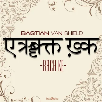 Bach Ke (Remixes) by Bastian Van Shield