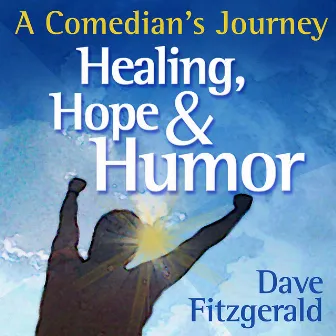 Healing, Hope & Humor - A Comedian's Journey by Dave Fitzgerald