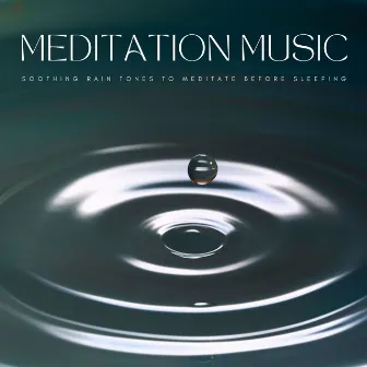 Meditation Music: Soothing Rain Tones To Meditate Before Sleeping by TAKMIX Healing