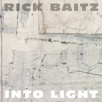 Rick Baitz: Into Light by Rick Baitz