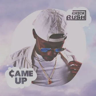 Came Up by Erick Rush