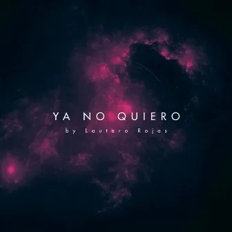 Ya No Quiero by Lautaro Rojas