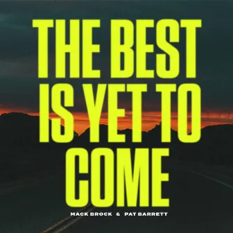 The Best Is Yet To Come by Pat Barrett