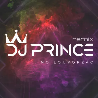 DJ Prince No Louvorzão (Remix) by DJ Prince