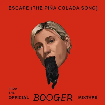 Escape (The Piña Colada Song) [From the Official Booger Mixtape] by Big Bill