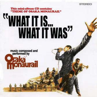 WHAT IT IS...WHAT IT WAS by Osaka Monaurail