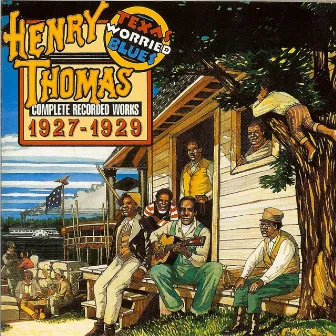 Texas Worried Blues: Complete Recorded Works 1927-1929 by Henry Thomas