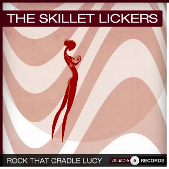 Rock That Cradle Lucy by The Skillet-Lickers