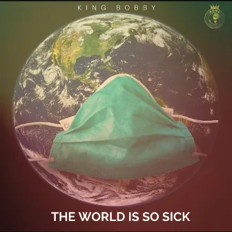 The World Is so Sick by King Bobby