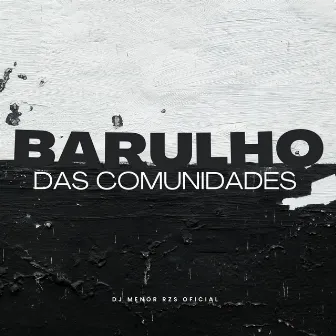 BARULHO DAS COMUNIDADES by DJ MENOR RZS OFICIAL