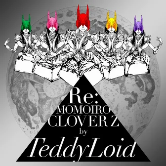 Re:MOMOIRO CLOVER Z by TeddyLoid