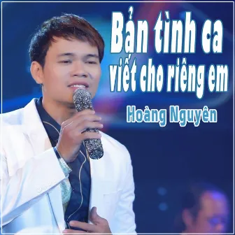 Bản Tình Ca Viết Cho Riêng Em by Hoàng Nguyên