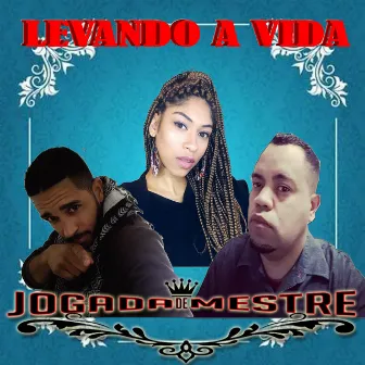 Levando a Vida by Jogada de Mestre