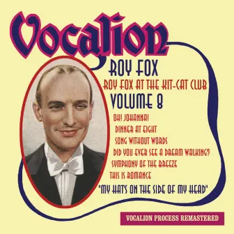 Roy Fox at the Kit Kat Club, Vol. 8 - My Hat's On the Side of My Head by Roy Fox