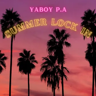 SUMMER LOCK IN by YaBoy P.A