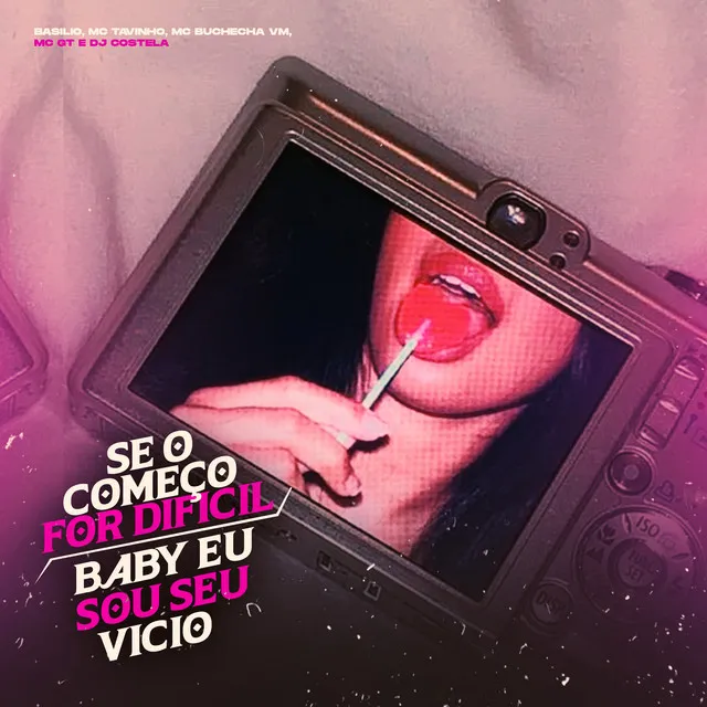 Se o Começo For Difícil - Baby Eu Sou Seu Vício