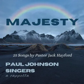 MAJESTY (25 Songs by Pastor Jack Hayford) by PAUL JOHNSON SINGERS a cappella+