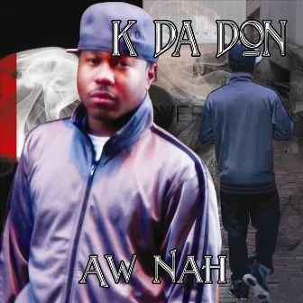 Aw Nah by K Da Don