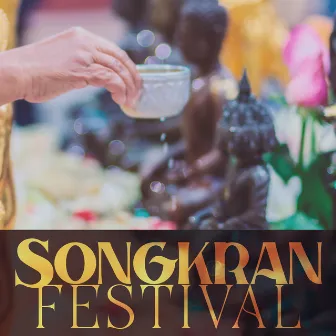 Songkran Festival – Happy Thai New Year 2023 by Ancient Asian Festivals