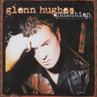 Addiction by Glenn Hughes