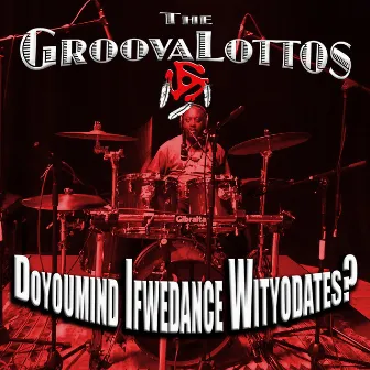 Doyoumind Ifwedance Wityodates? by The GroovaLottos