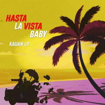 Hasta La Vista Baby by Kauan LP