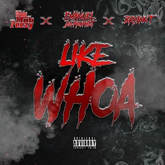 Like Whoa by Gods Mob Peezy