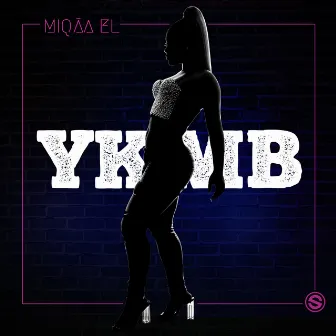 YKMB by Miqāa EL