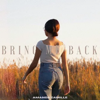 Bring Me Back by Amanda Camille