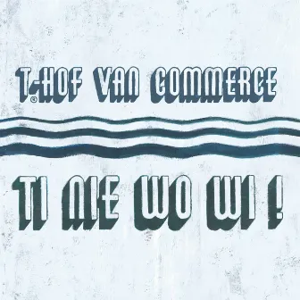 Ti Nie Wo Wi! by 'T Hof Van Commerce