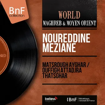 Matsrough Ayghar / Ouffigh Attadjra Thatsghar (Mono Version) by Noureddine Meziane