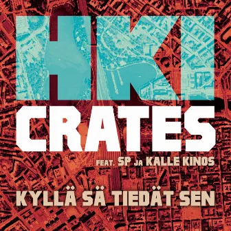 Kyllä sä tiedät sen (feat. SP ja Kalle Kinos) by HKI Crates