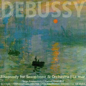 Debussy: Rhapsody for Saxophone and Orchestra, La Mer by Serge Koussevitzky