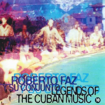 Legends of the Cuban Music, Vol. 10 by Roberto Faz Y Su Conjunto