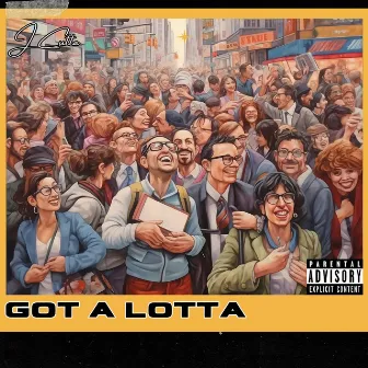 Got a Lotta by J Cutta