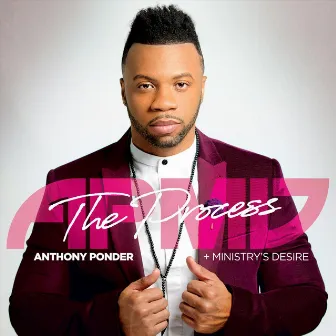 The Process by A.P.M.D. - Anthony Ponder & Ministry's Desire