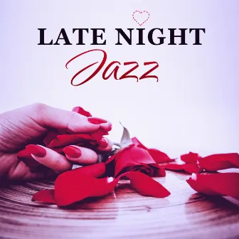 Late Night Jazz – Romantic Jazz, Vintage Piano, Erotic Moves, Smooth Sounds, Beautiful Night by Romantic Piano Background Music Academy