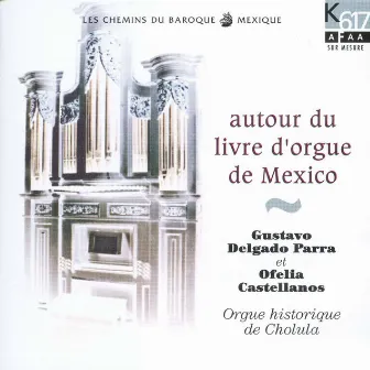 Autour du livre d'orgue de Mexico by Ofelia Gómez Castellanos