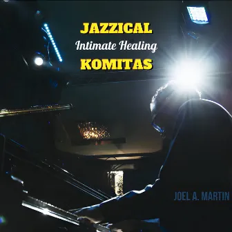 Jazzical Komitas (Intimate Healing) by Joel A. Martin