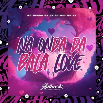 Na Onda da Bala Love by MC Menor da Q7