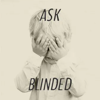 Blinded by Ask