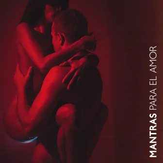 Mantras para el Amor (Placer Sexualidad Humana, Tantra el Yoga del Amor) by La Espiritualidad Música Colección