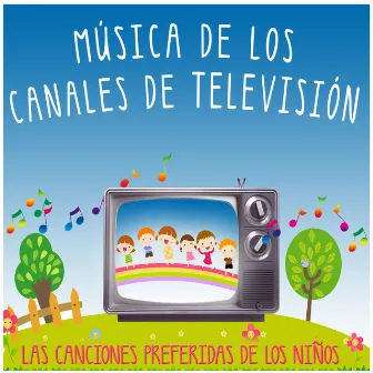 Música de los Canales de Televisión. Las Canciones Preferidas de los Niños by Grupo Infantil Guarderia Pon