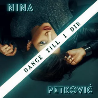 Dance Till I Die by Nina Petković