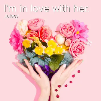 I'm in Love with Her by Juicey