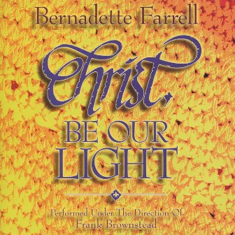 Christ Be Our Light by Bernadette Farrell