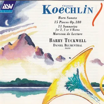 Koechlin: Horn Sonata; 15 Pieces Op.180; 11 Sonneries for 2, 3 or 4 Horns; Morceau de Lecture by Daniel Blumenthal