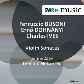 Busoni, Dohnányi & Ives: Violin Sonatas by Jenny Abel