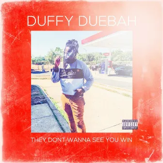 They Don't Wanna See You Win by Duffy Duebah