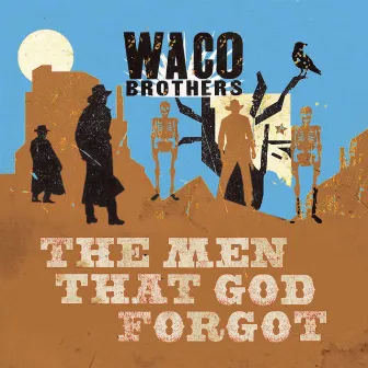 The Men That God Forgot by Waco Brothers